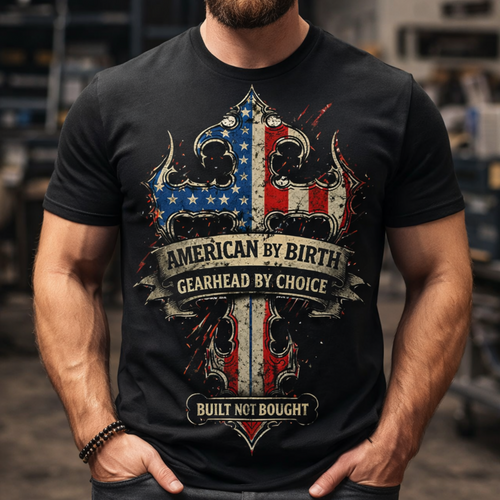 American By Birth Gearhead By Choice Shirt | Built Not Bought Tee | Patriotic Car Guy Shirt | Zero Filter Apparel
